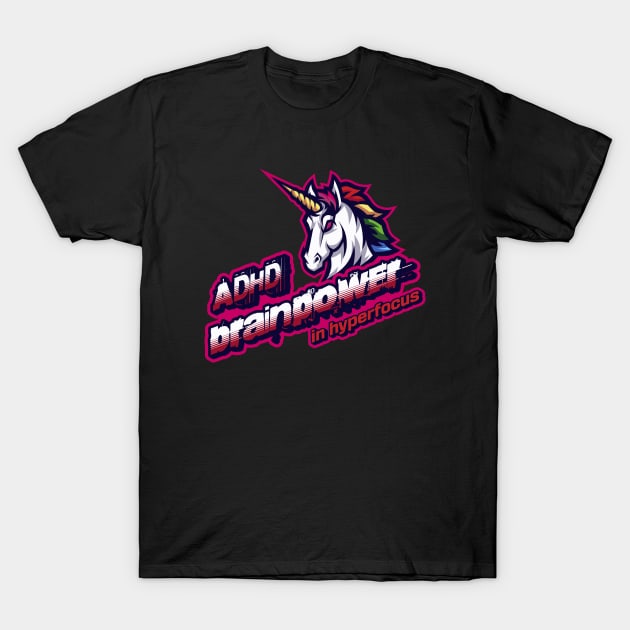 ADHD brainpower in hyperfocus unicorn T-Shirt by KHWD